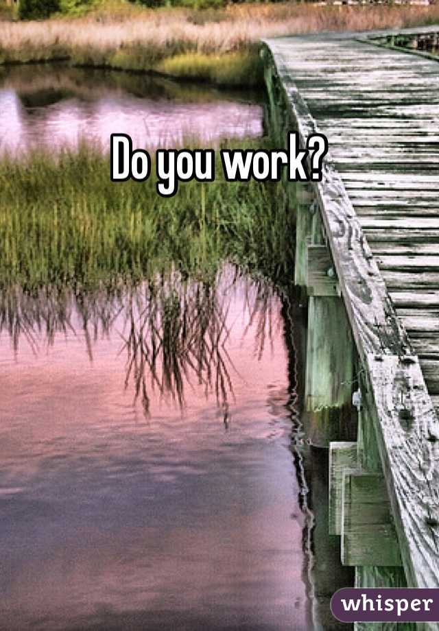 Do you work?