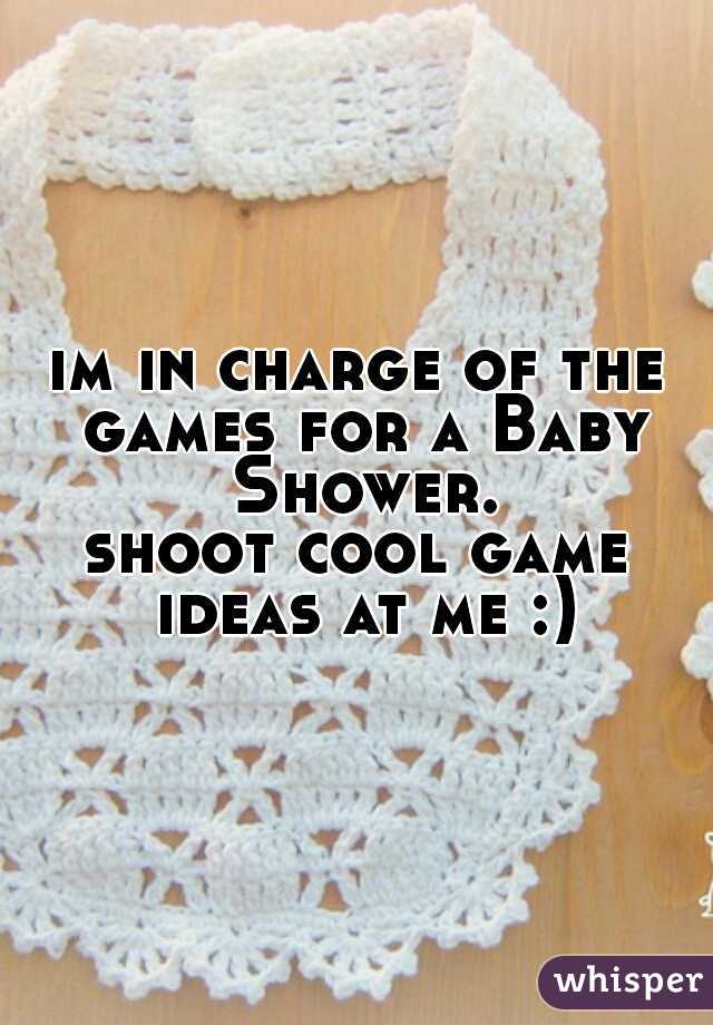 im in charge of the games for a Baby Shower.
shoot cool game ideas at me :)