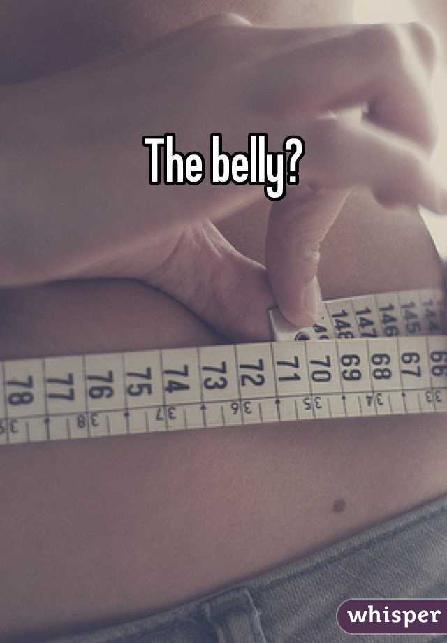The belly?