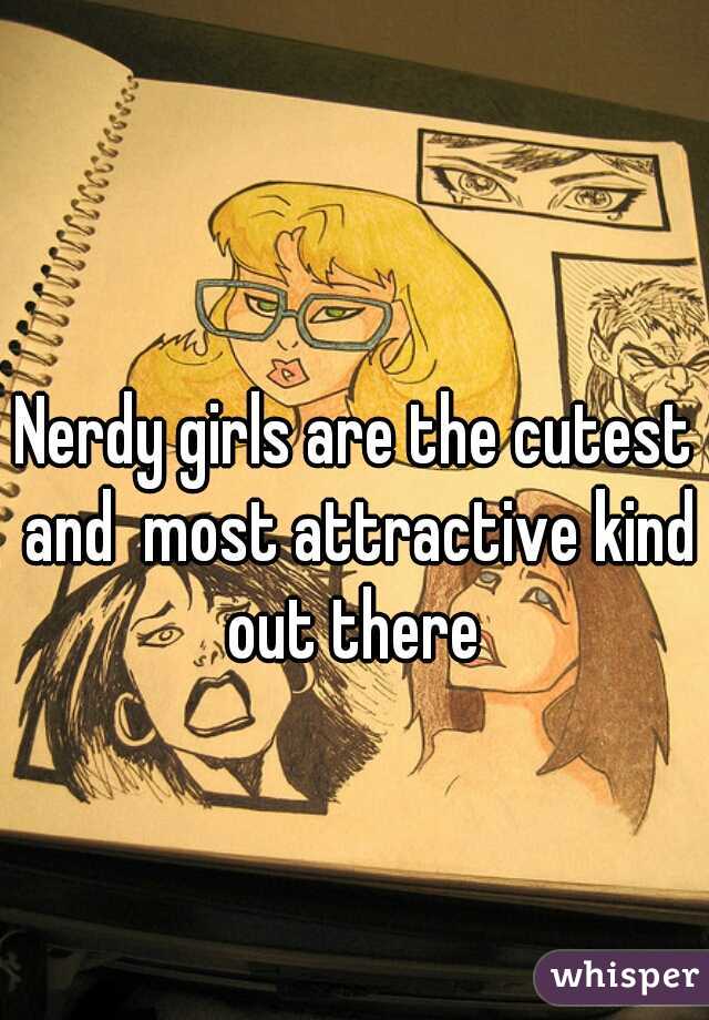 Nerdy girls are the cutest and  most attractive kind out there 