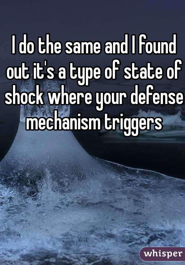 I do the same and I found out it's a type of state of shock where your defense mechanism triggers  