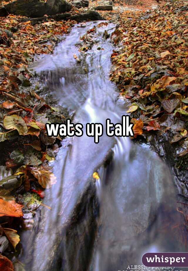 wats up talk  