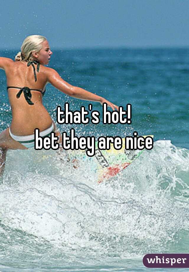 that's hot!
bet they are nice