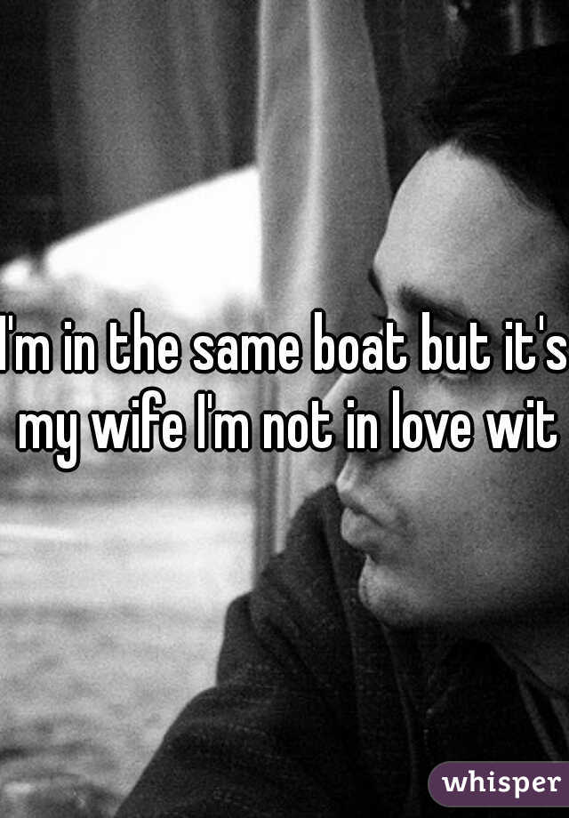 I'm in the same boat but it's my wife I'm not in love with