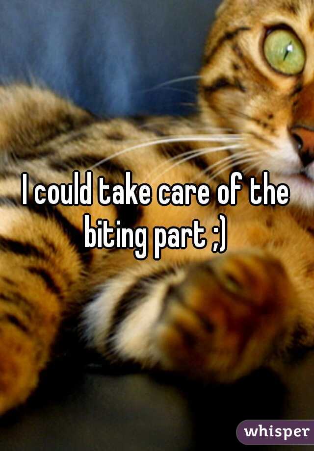 I could take care of the biting part ;) 