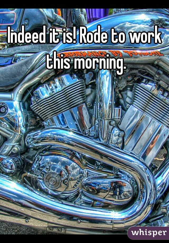 Indeed it is! Rode to work this morning.