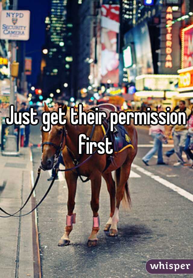 Just get their permission first 
