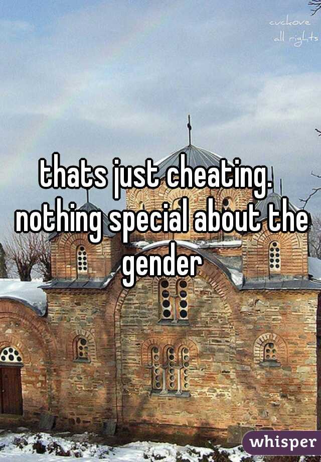thats just cheating.  nothing special about the gender
