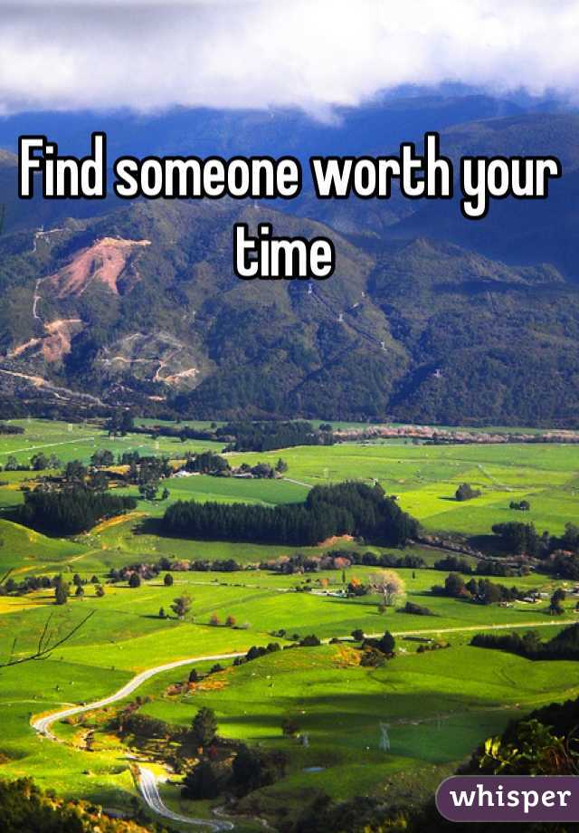 Find someone worth your time 