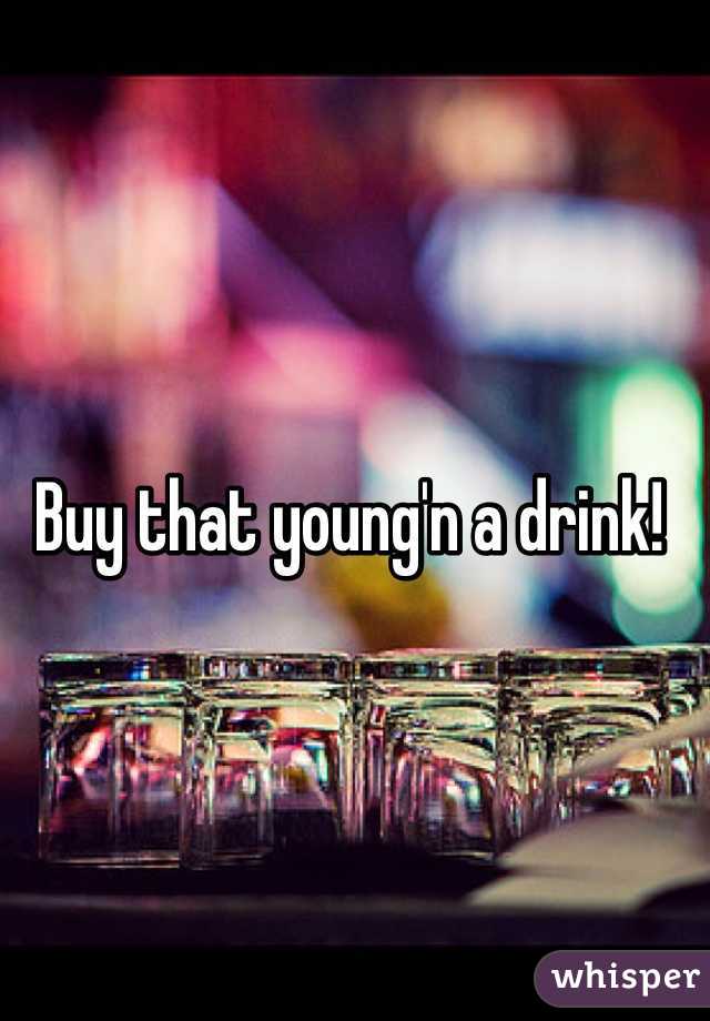 Buy that young'n a drink!