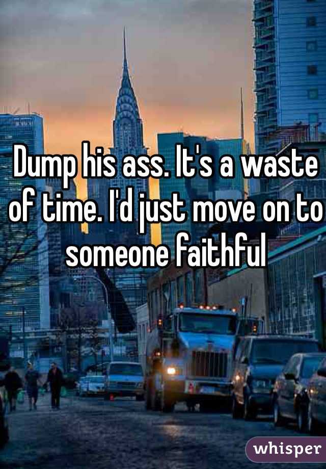 Dump his ass. It's a waste of time. I'd just move on to someone faithful