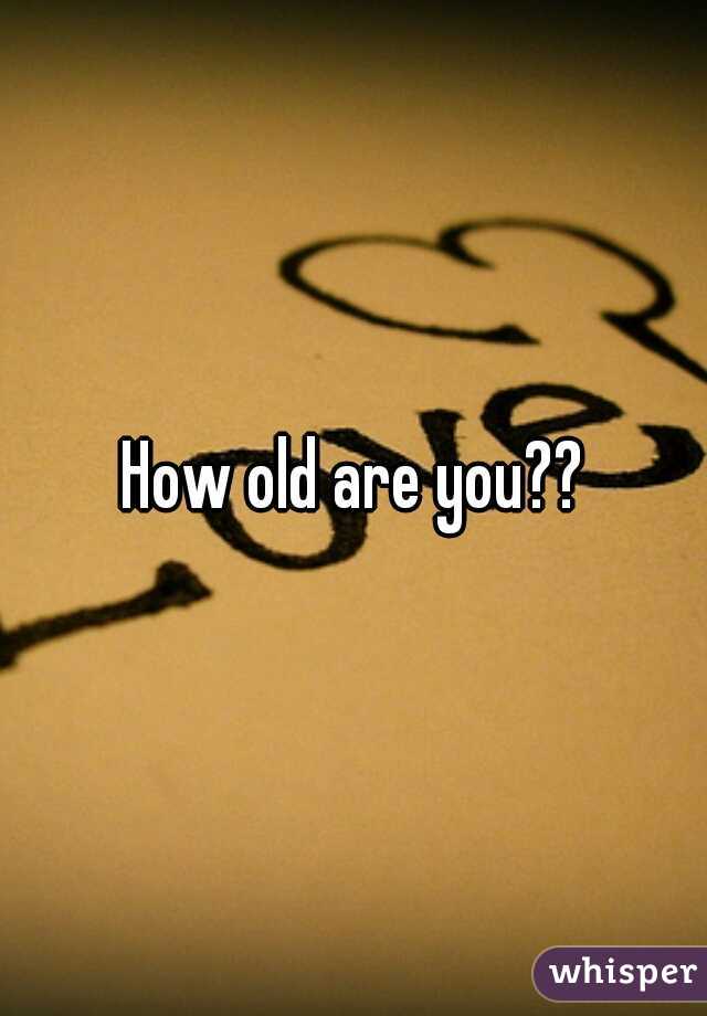 How old are you??