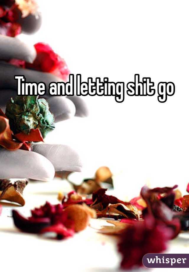 Time and letting shit go 