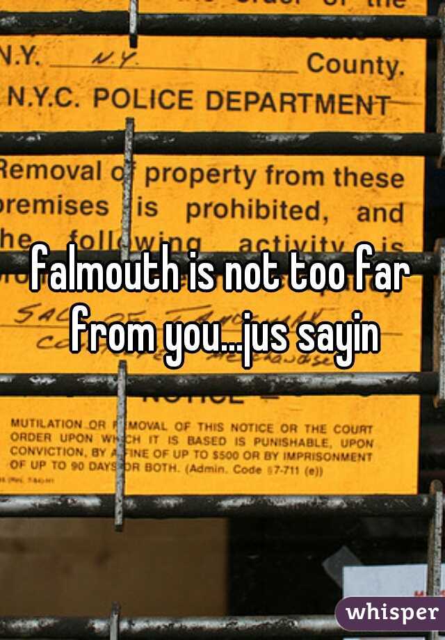 falmouth is not too far from you...jus sayin