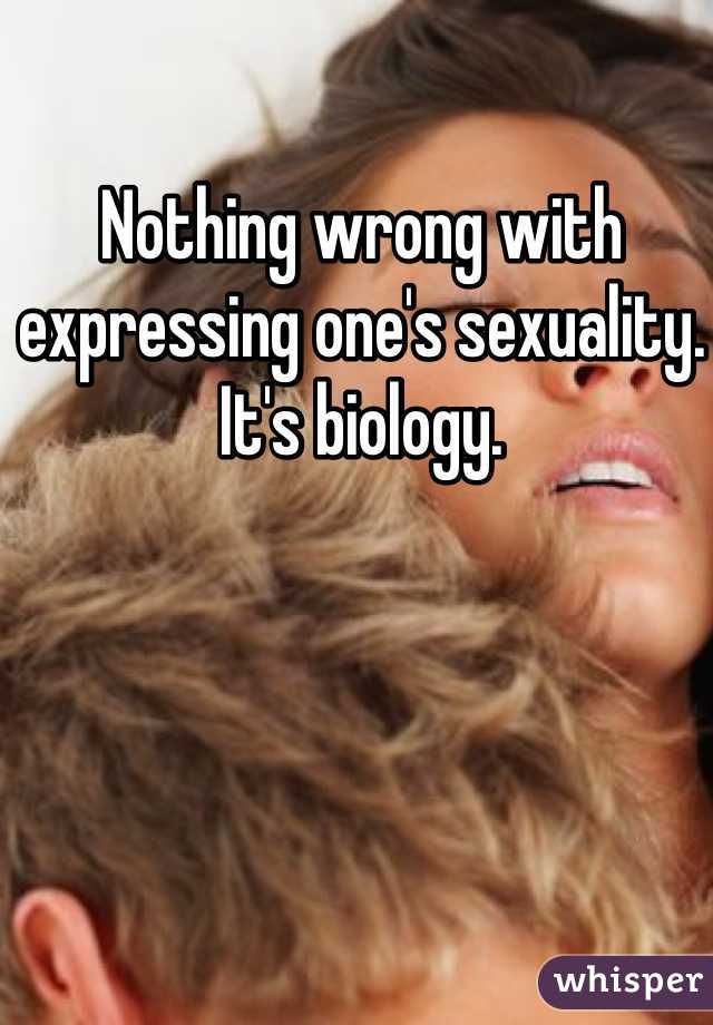 Nothing wrong with expressing one's sexuality. It's biology.