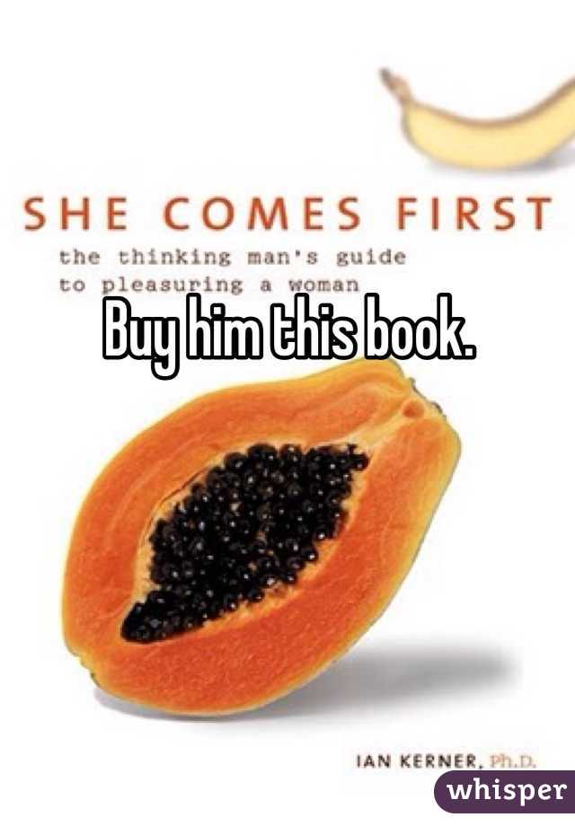 Buy him this book. 