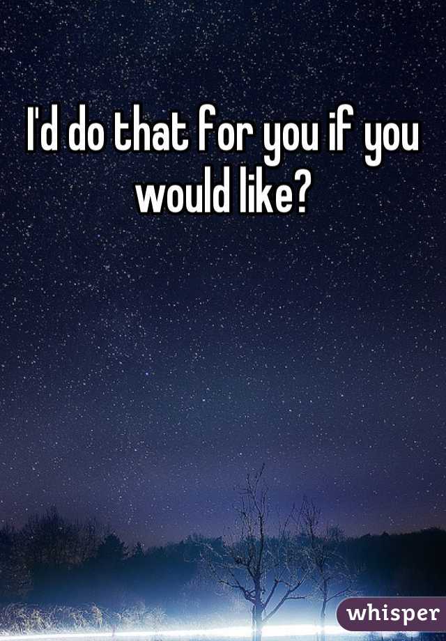 I'd do that for you if you would like?