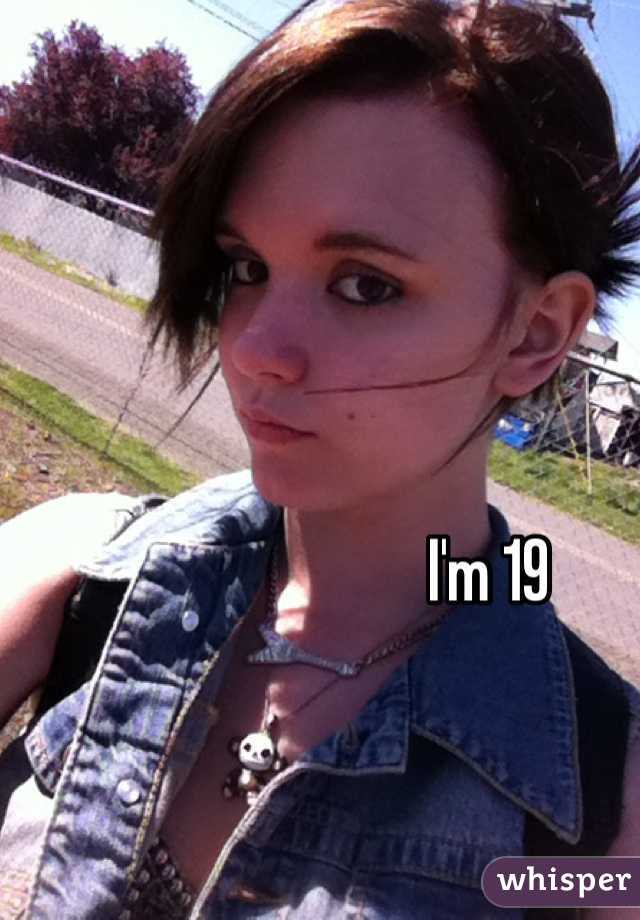 I'm 19 