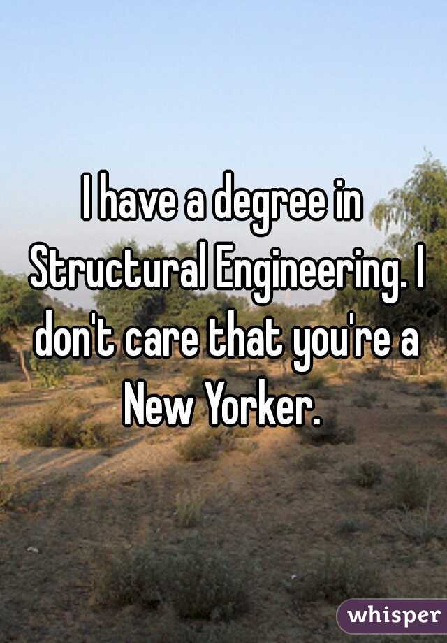 I have a degree in Structural Engineering. I don't care that you're a New Yorker. 