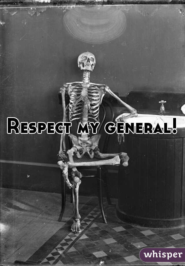 Respect my general!
