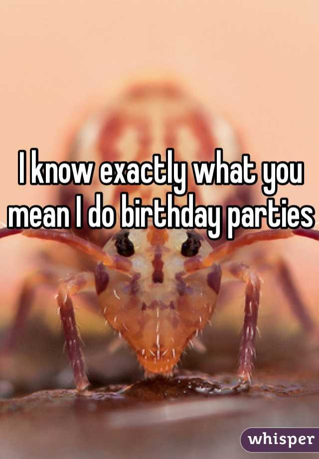 I know exactly what you mean I do birthday parties