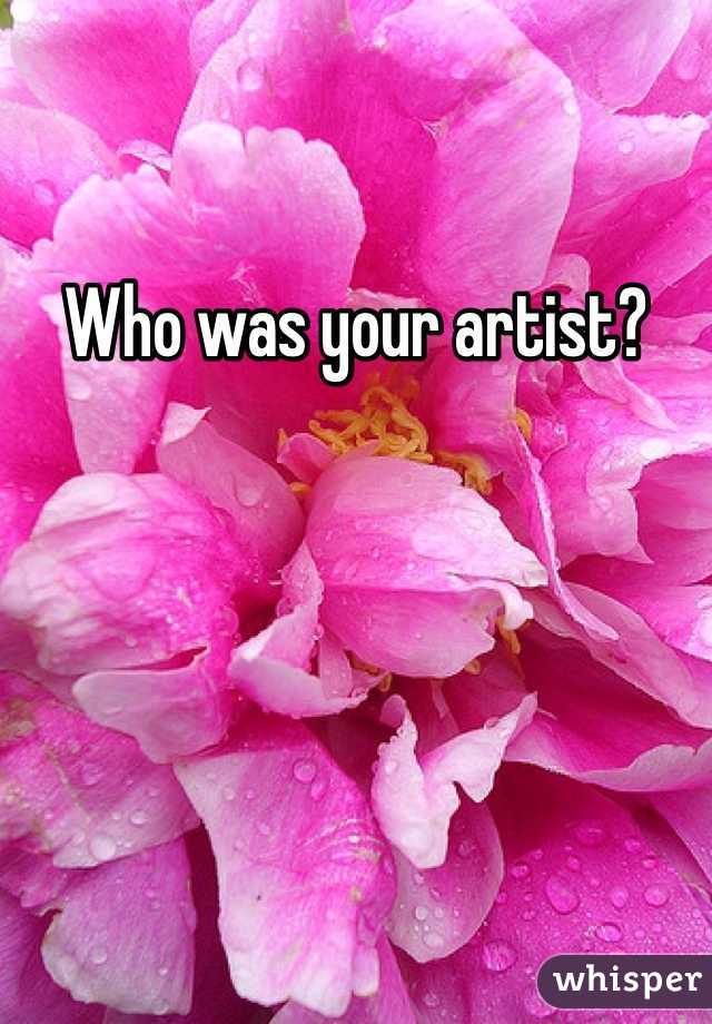 Who was your artist?
