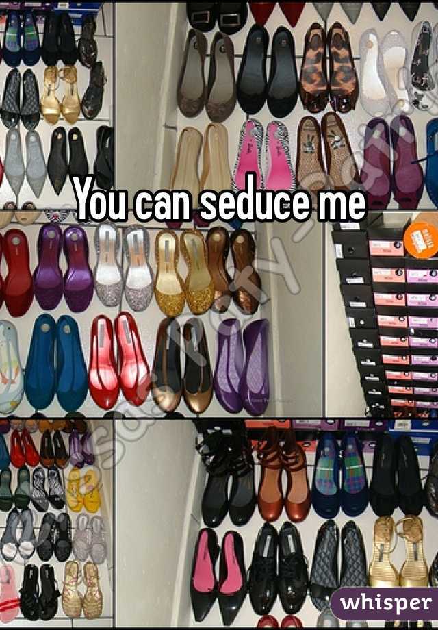You can seduce me 