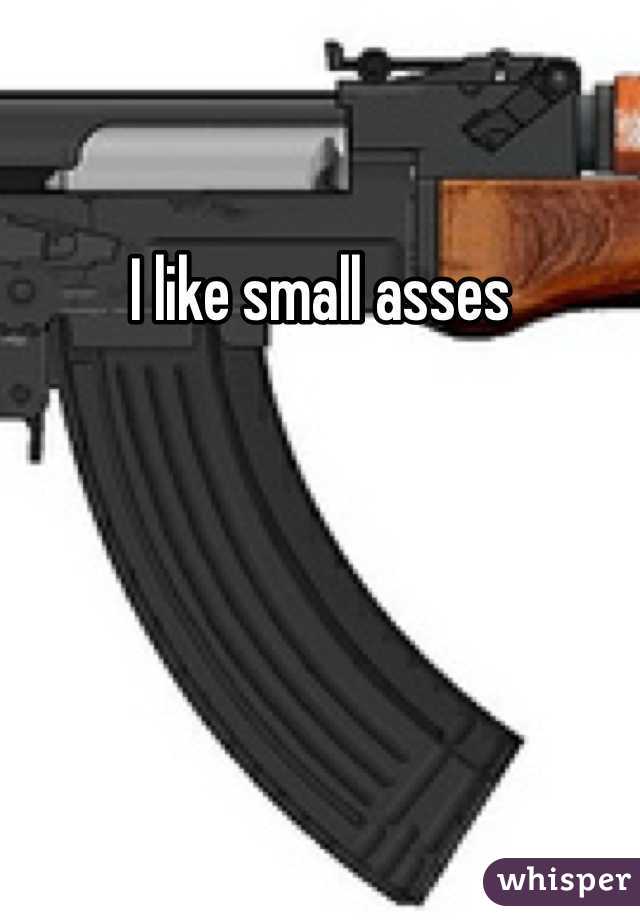I like small asses