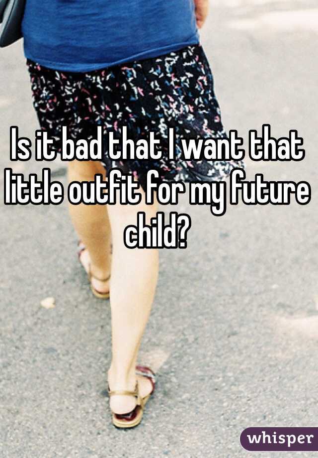 Is it bad that I want that little outfit for my future child?