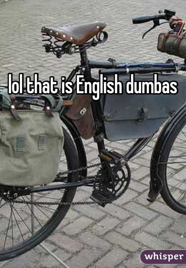 lol that is English dumbas 