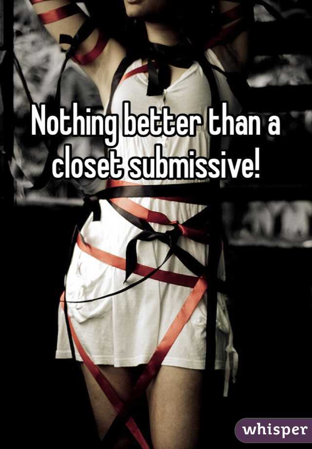 Nothing better than a closet submissive!