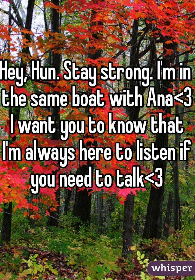 Hey, Hun. Stay strong. I'm in the same boat with Ana<3 I want you to know that I'm always here to listen if you need to talk<3