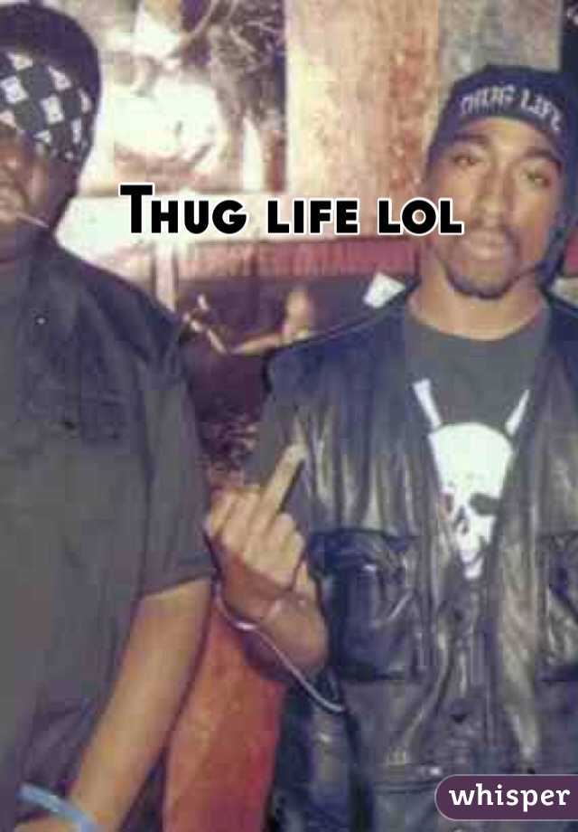 Thug life lol