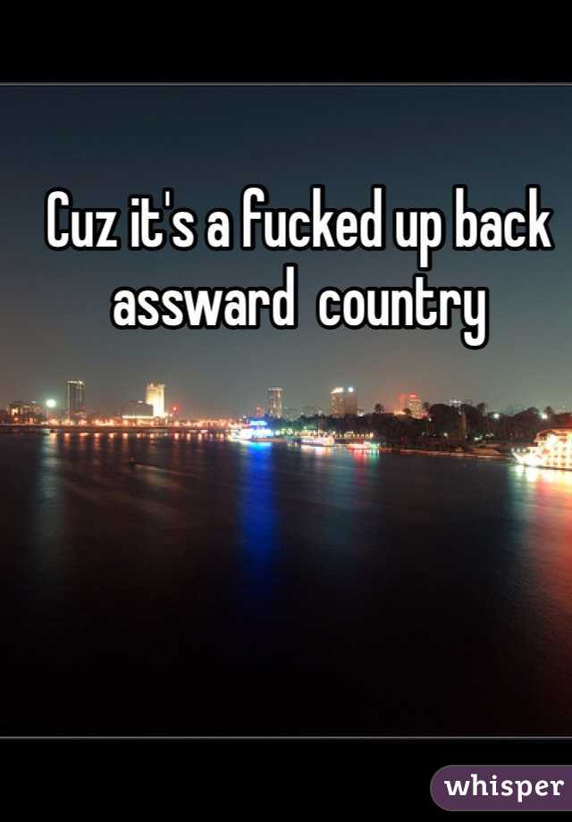 Cuz it's a fucked up back assward  country 