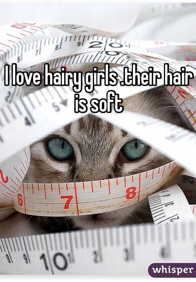 I love hairy girls .their hair is soft 