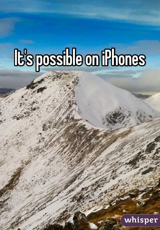 It's possible on iPhones 