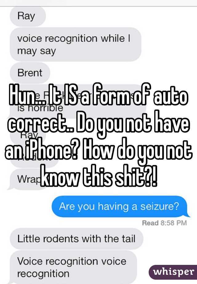 Hun... It IS a form of auto correct.. Do you not have an iPhone? How do you not know this shit?! 