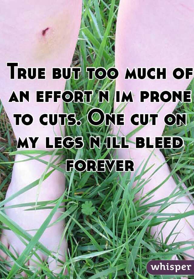 True but too much of an effort n im prone to cuts. One cut on my legs n ill bleed forever