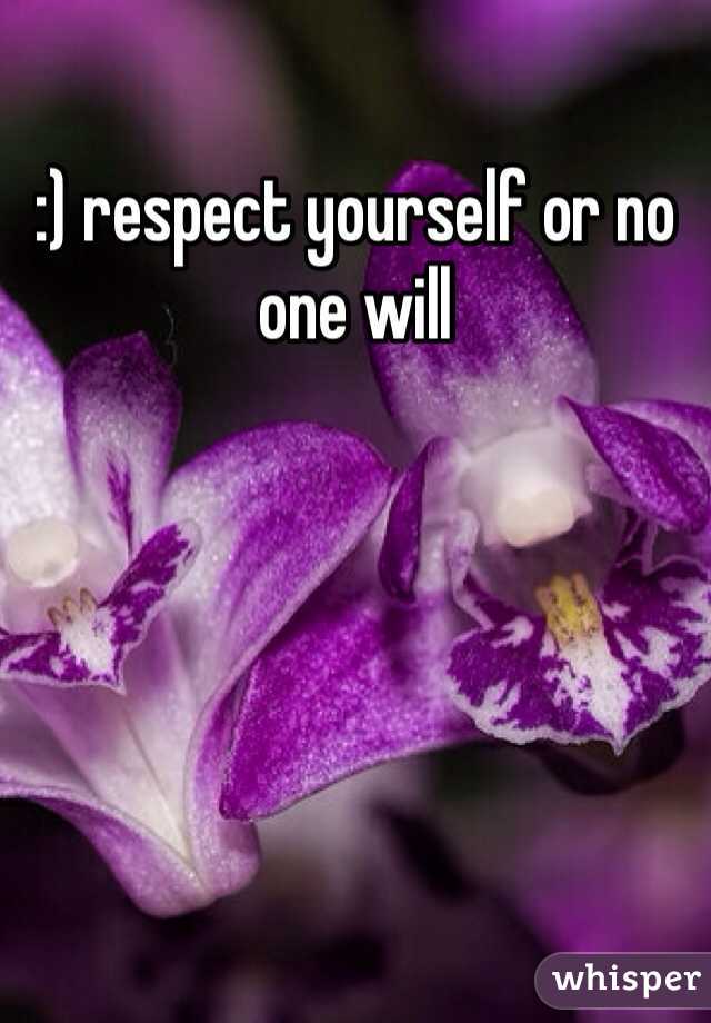 :) respect yourself or no one will 