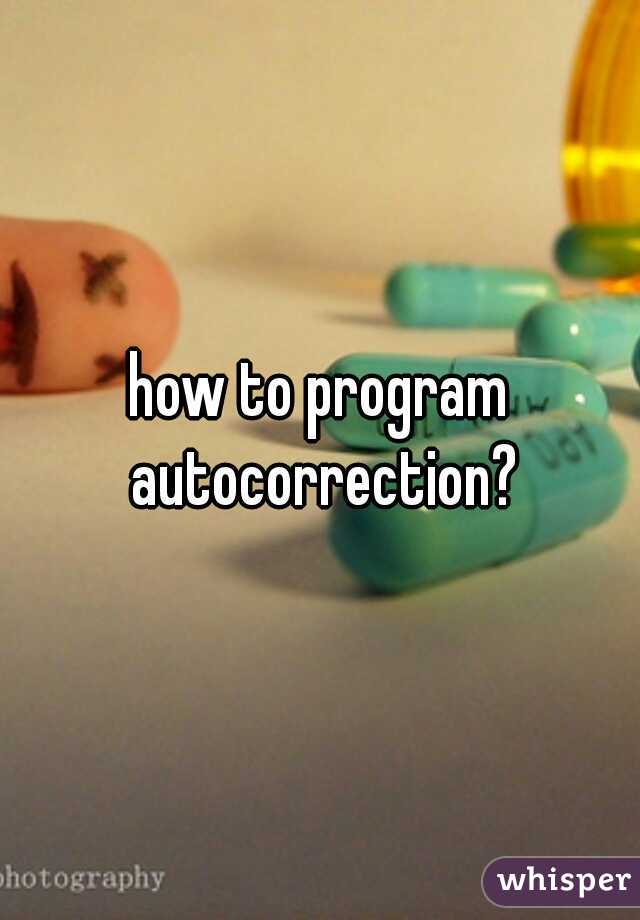 how to program autocorrection?