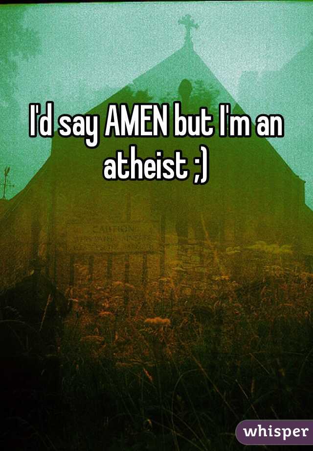 I'd say AMEN but I'm an atheist ;)