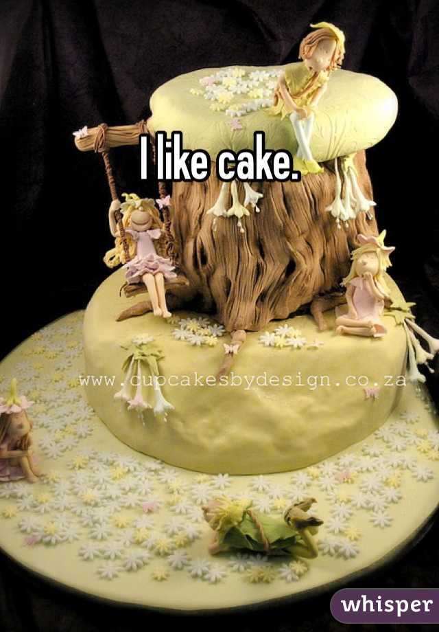 I like cake. 