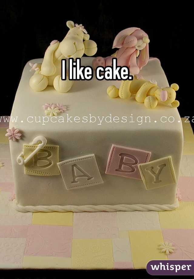 I like cake. 