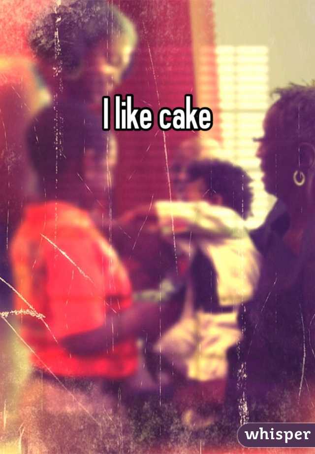 I like cake 