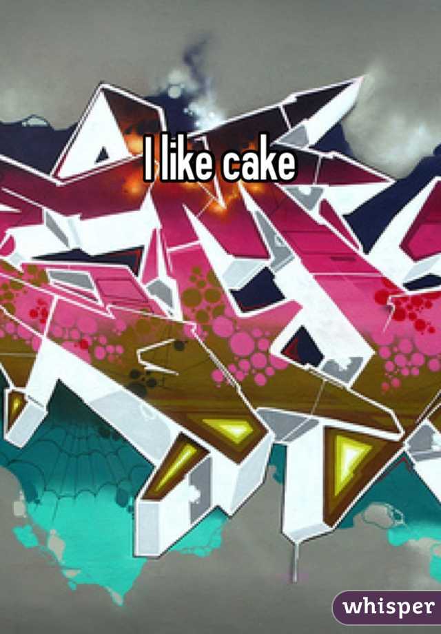 I like cake 