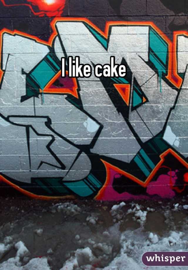 I like cake 