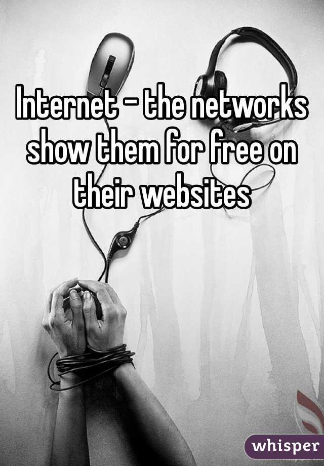 Internet - the networks show them for free on their websites