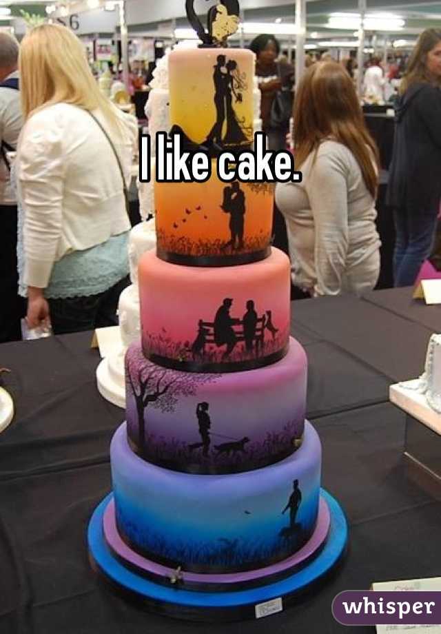 I like cake.