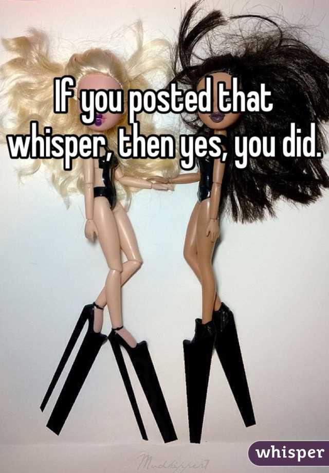 If you posted that whisper, then yes, you did.