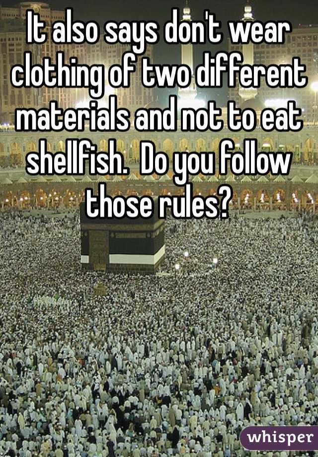 It also says don't wear clothing of two different materials and not to eat shellfish.  Do you follow those rules?
